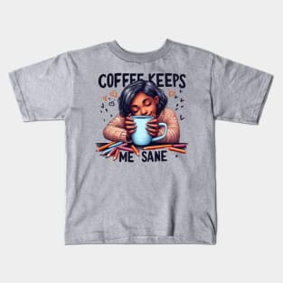 Coffee Keeps Me Sane Kids T-Shirt